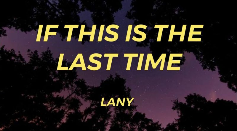 LANY - if this is the last time