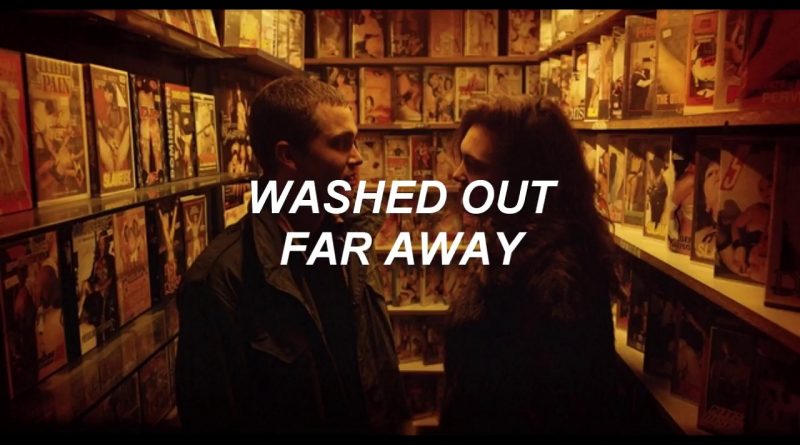 Washed Out - Far Away