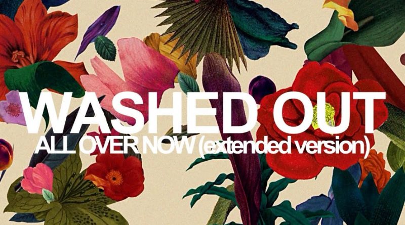 Washed Out - All Over Now
