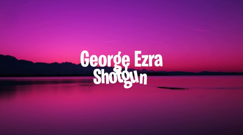 George Ezra - Shotgun