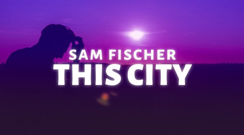 Sam Fischer - This City