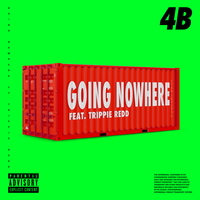 4B, Trippie Redd - Going Nowhere