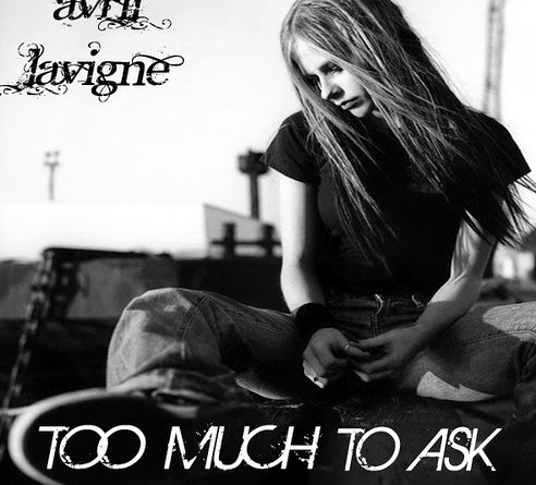 Avril Lavigne - Too Much to Ask