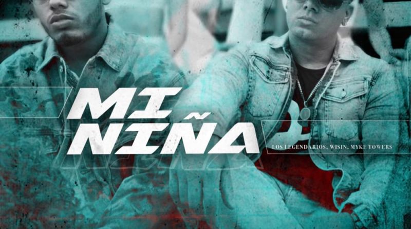 Wisin, Myke Towers, Los Legendarios - Mi Niña