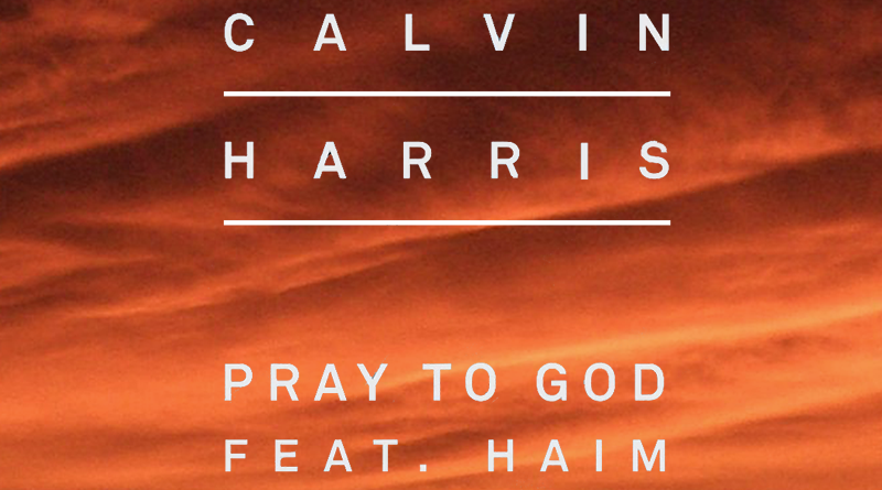 Pray to God Calvin Harris, HAIM