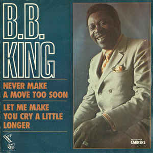 B.B. King - Never Make Your Move Too Soon