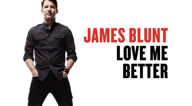 James Blunt - Love Me Better