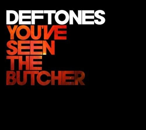 Deftones - You've Seen the Butcher