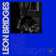 Leon Bridges - That Was Yesterday