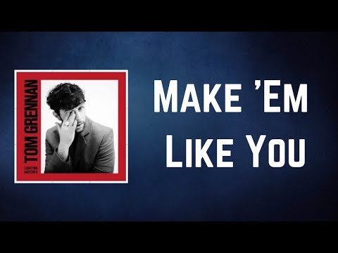 Tom Grennan - Make 'em Like You