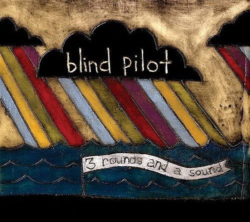 Blind Pilot - 3 Rounds And A Sound