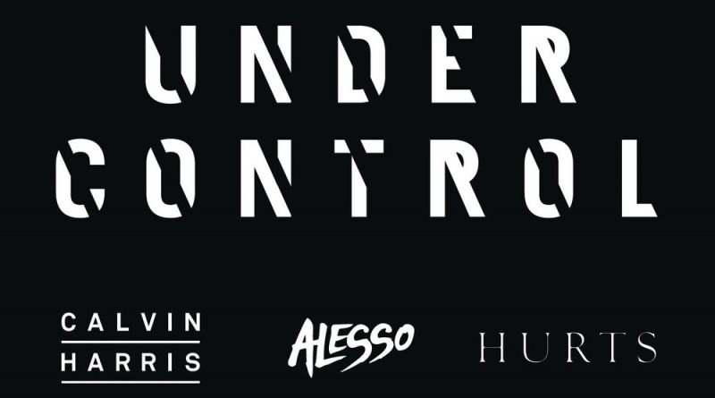 Calvin Harris, Alesso, Hurts - Under Control