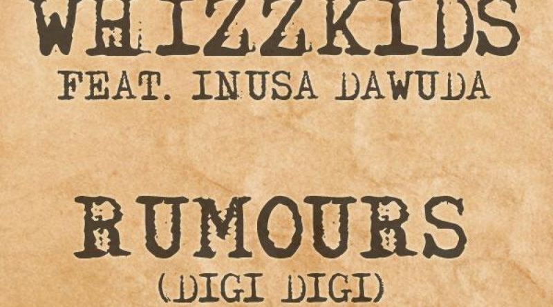Whizzkids feat. Inusa Dawuda, Inusa, Dawuda- Rumours (Digi Digi)