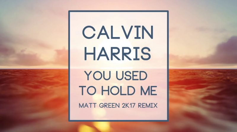 Calvin Harris - You Used to Hold Me
