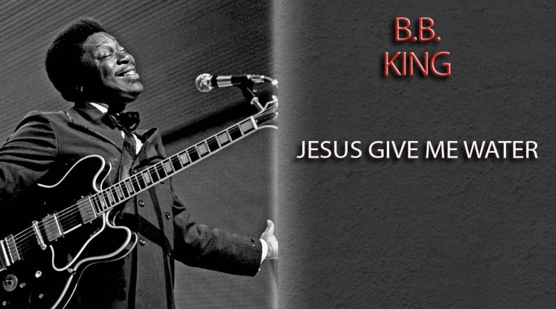 B.B. King - Jesus Give Me Water