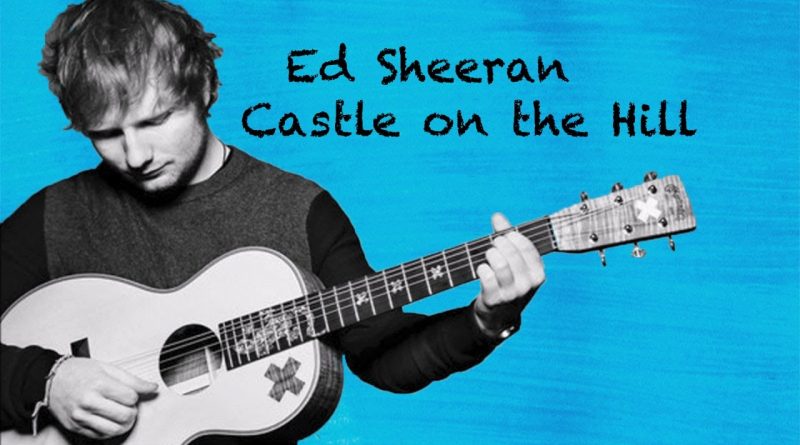 Ed Sheeran - Castle on the Hill