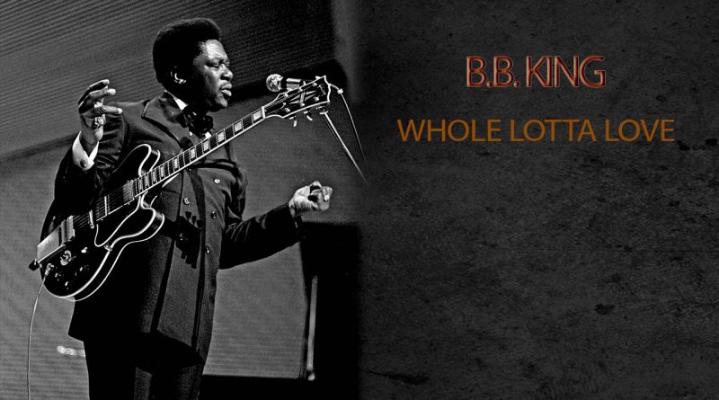 B.B. King - Whole Lotta Love