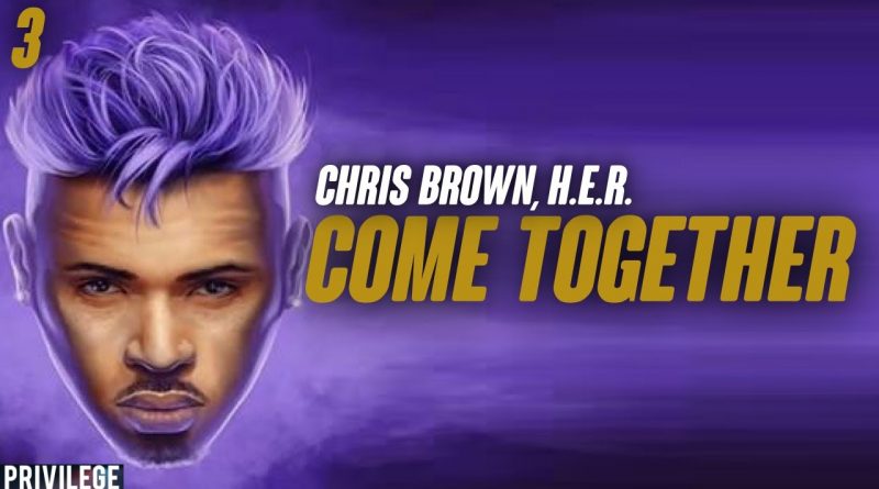 Come Together Chris Brown, H.E.R