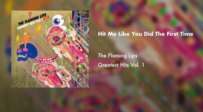 The Flaming Lips - Hit Me Like You Did the First Time