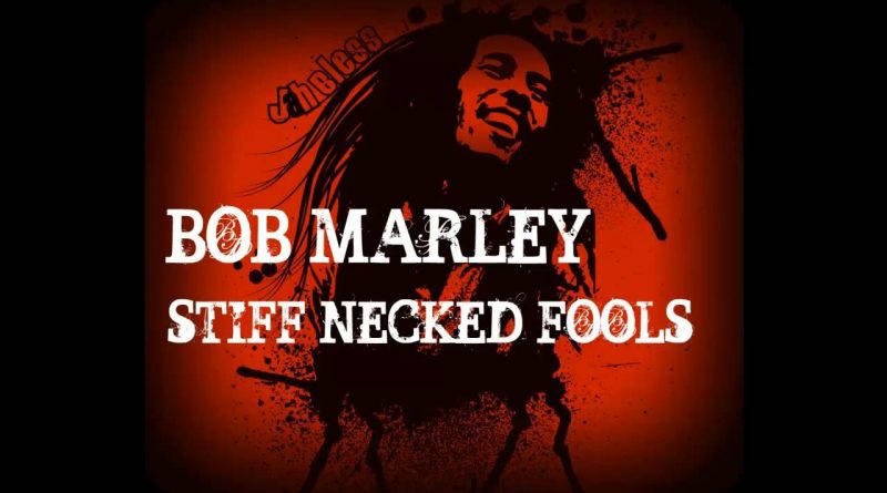Bob Marley - Stiff Necked Fools