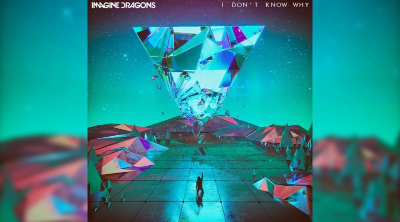 Imagine Dragons - I Don’t Know Why