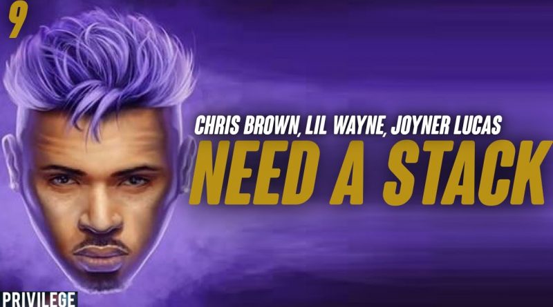 Chris Brown, Lil Wayne, Joyner Lucas - Need A Stack