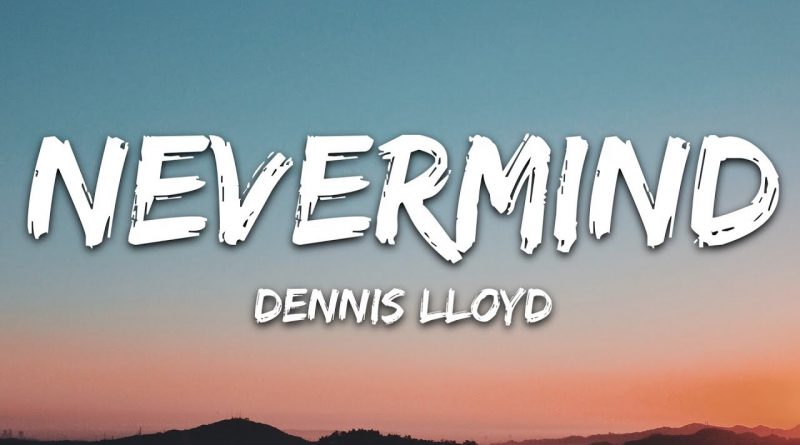 Dennis Lloyd - Nevermind