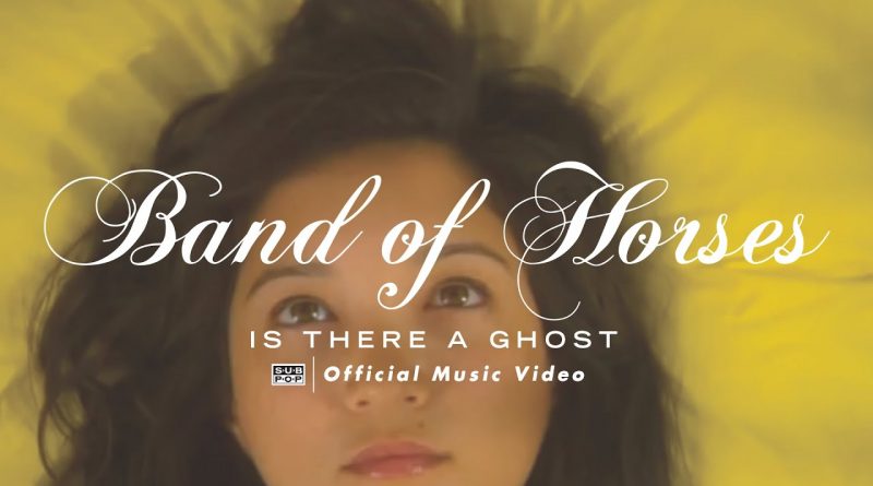 Band of Horses - Is There a Ghost