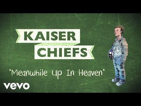 Kaiser Chiefs - Meanwhile Up In Heaven