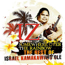 "Israel "IZ" Kamakawiwoʻole"-Somewhere over the Rainbow