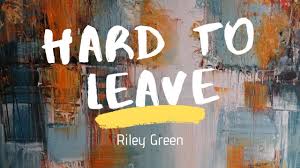 Riley Green - Hard To Leave