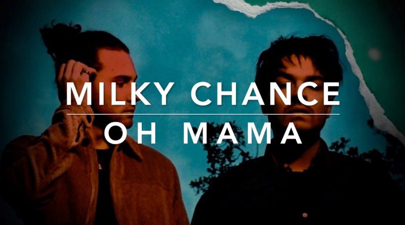 Milky Chance - Oh Mama