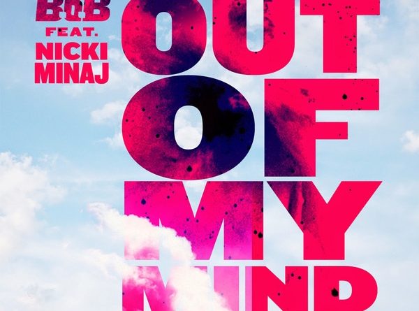 B.O.B - Out Of My Mind (Feat. Nicki Minaj)