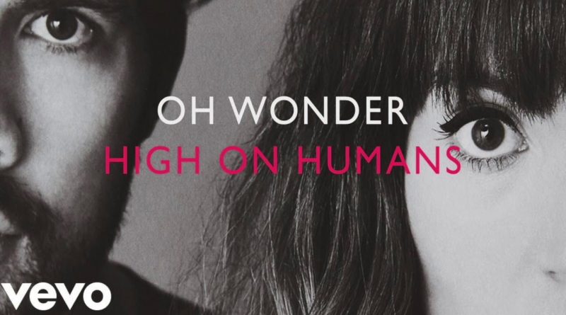 Oh Wonder - High On Humans