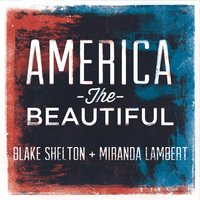 Blake Shelton, Miranda Lambert - America the Beautiful