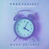 Drax Project, Hailee Steinfeld - Woke Up Late (Sam Feldt Remix)