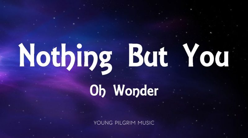 Oh Wonder - Nothing But You