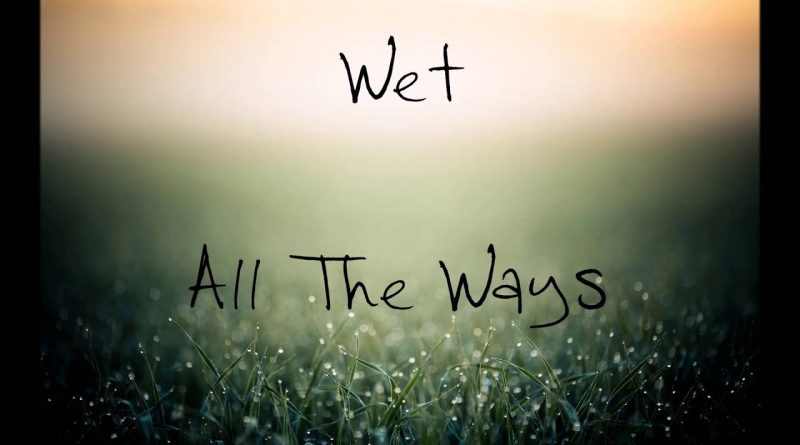 Wet - All the Ways