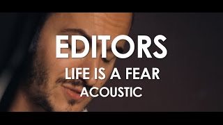Editors - Life Is A Fear