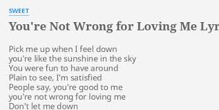 Sweet - You're Not Wrong for Loving Me