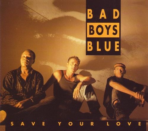 Bad Boys Blue - Save Your Love