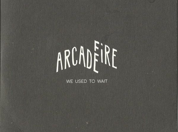 Arcade Fire - We Used To Wait