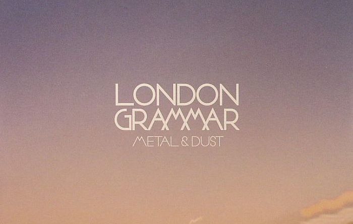 London Grammar - Metal & Dust