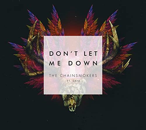 The Chainsmokers ft. Daya - Don't let me down