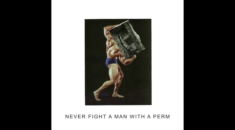 IDLES - Never Fight A Man With A Perm
