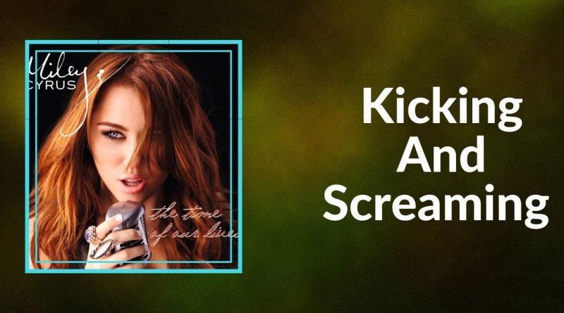 Miley Cyrus - Kicking And Screaming
