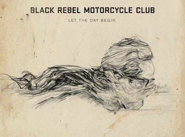 Black Rebel Motorcycle Club - Let The Day Begin