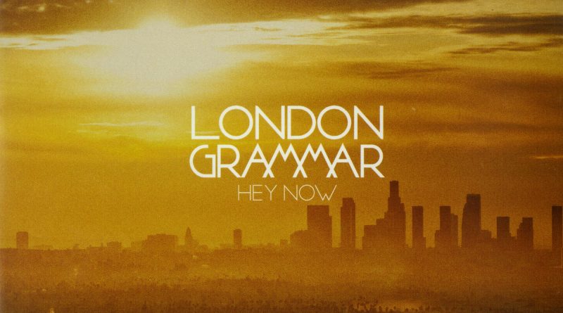 London Grammar - Hey Now