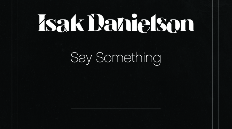 Isak Danielson - Say Something