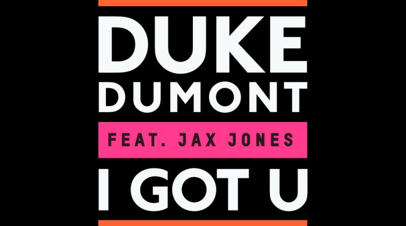 Duke Dumont - I Got U ft. Jax Jones